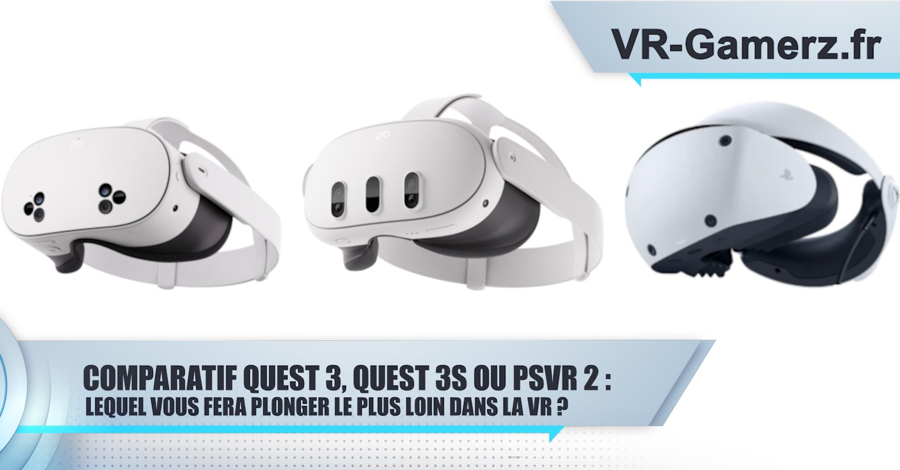 Comparatif Quest 3, Quest 3S ou PSVR2 : lequel vous fera plonger le plus loin dans la VR ?