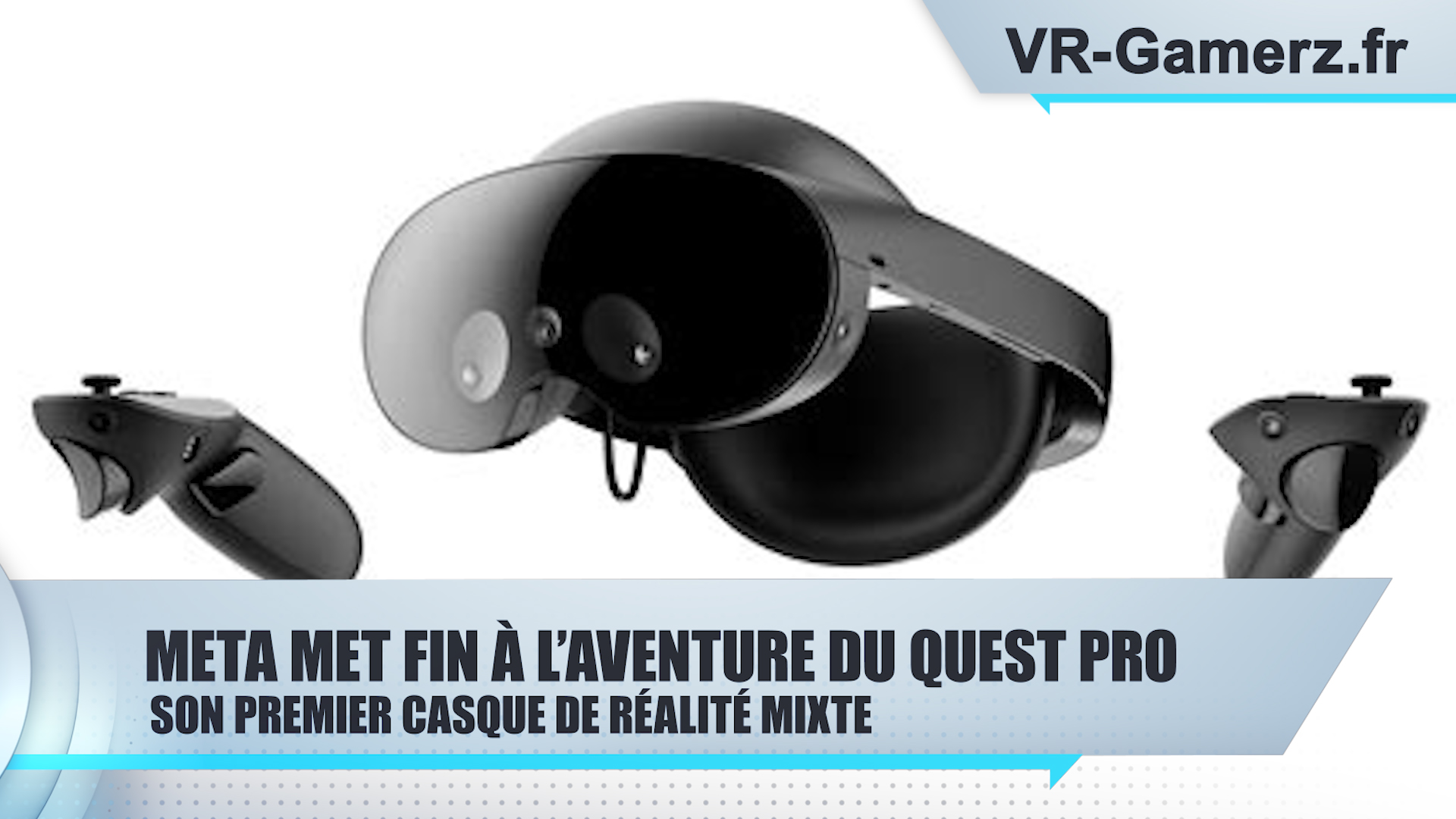 Meta met fin à l’aventure du Quest Pro, son premier casque de réalité mixte et le plus onéreux