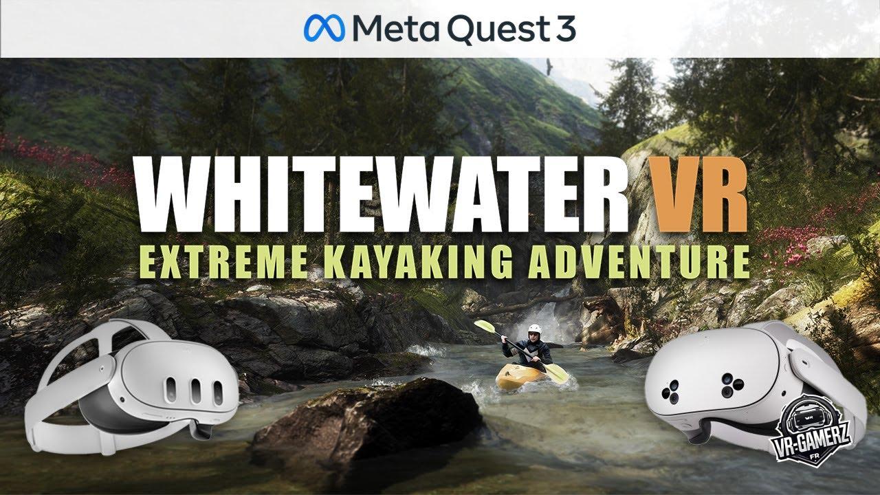 Whitewater VR : l’expérience ultime du kayak extrême arrive sur Meta Quest !